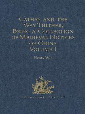 cover image of Cathay and the Way Thither, Being a Collection of Medieval Notices of China